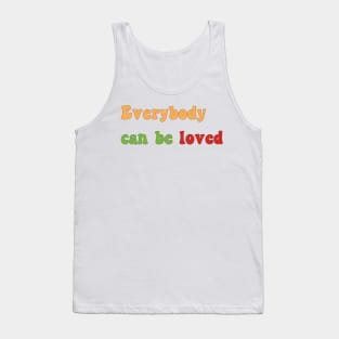 Everybody can be loved Tank Top